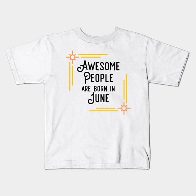 Awesome People Are Born In June (Black Text, Framed) Kids T-Shirt by inotyler